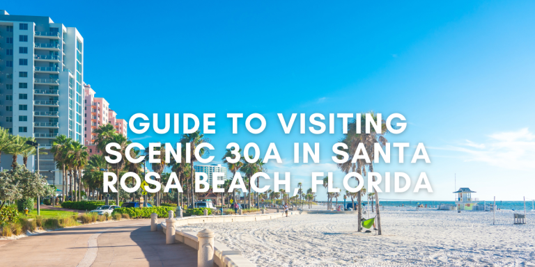 Guide To Visiting Scenic 30A in Santa Rosa Beach, Florida